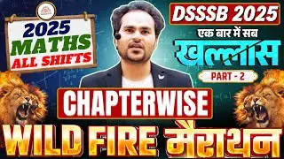 🎯DSSSB 2025 | MATHS WILD FIRE मैराथन | Chapterwise Complete Preparation | एक Video में सब खल्लास !🔥