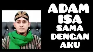 ADAM ISA SAMA DENGAN AKU.