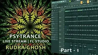 PsyTrance Live Stream in FL Studio Part  1  | Trance Rudra Ghosh