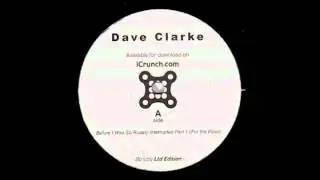 Dave Clarke - Before i was so rudely interrupted (Part one - for the floor)