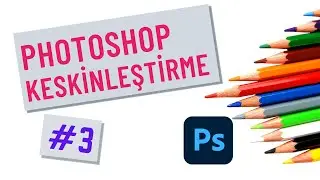 Photoshop – Keskinleştirme (Sharpen) Hakkında Her Şey  #3/7