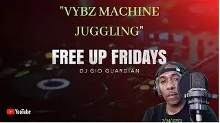 FREE UP FRIDAY - VYBZ MACHINE JUGGLING - DJ GIO