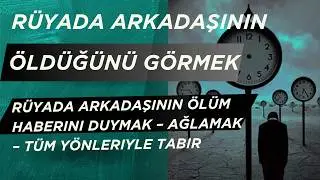 Rüyada Arkadaşının Öldüğünü Görmek Ne Anlama Gelir? | Şok Edici Ama Hayırlı Tabir!