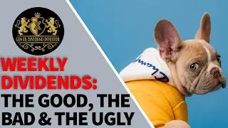 Weekly Dividends: the Good, the Bad & the Ugly!
