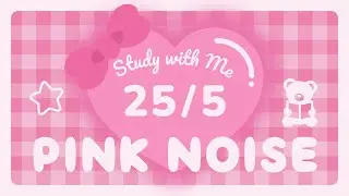 25/5 Pink Heart Pomodoro Timer 💗 Pink Noise 🎀 2-Hour Study with Me