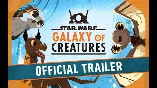 Official Trailer | Star Wars Galaxy of Creatures