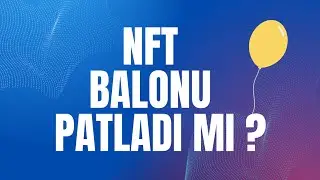 NFT Balonu Patladı Mı ? NFT Piyasası Son Durum.