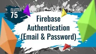 FLUTTER 75. Firebase Authentication (Email & Password)