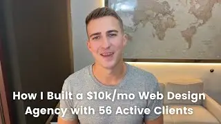 How I Built a $10k/mo Web Design Agency with 56 Active Clients