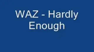 WAZ - Hardly Enough