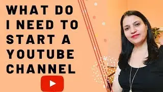 What Do I Need To Start A YouTube Channel.