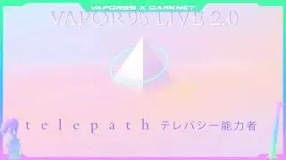 t e l e p a t h テレパシー能力者 @ Vapor95 Digital Live - 30 April 2020