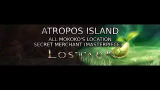 LOST ARK ATROPOS ISLAND ALL MOKOKO SEEDS LOCATION AND SECRET SHADY MERCHANT
