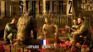 FR - La FIN du SPARK (S.T.A.L.K.E.R. 2: Heart of Chornobyl)