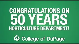Congratulations on 50 years College of DuPage Horticulture Department!