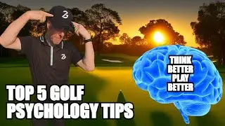 Top 5 Golf Psychology Tips : Mastering the Mental Game : Golf Mental Game Lesson