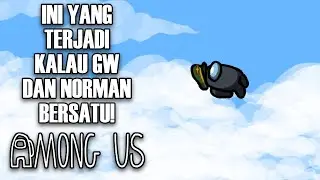 GW DAN NORMAN JANGAN DILAWAN! - Among Us Indonesia