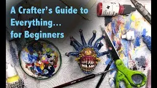 A Crafter's Guide to Everything... for Beginners