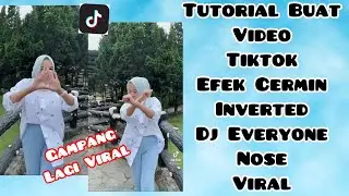 CARA BUAT VIDEO TIKTOK DJ EVERYONE NOSE EFEK CERMIN INVERTED | TUTORIAL TIKTOK