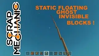 Scrap Mechanic-tutorial: GHOST Blocks, INVISIBLE blocks, making/glitching on high platforms.[4/6]