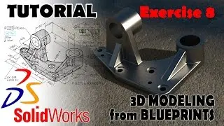 3D MODELING FROM BLUEPRINTS Solidworks Tutorials Advanced Techniques - EXERCISE 8