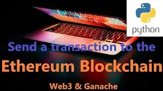 Send a transaction to the Ethereum Blockchain in Python using Web3 and Ganache