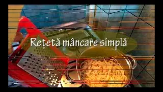 Rețetă mâncare simplă, rețetă pentru care ce nu știu să gătească sau cei în criză de timp