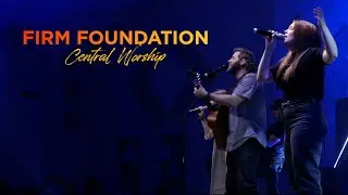 Central Worship - Firm Foundation