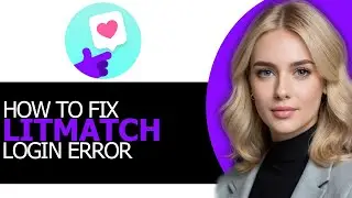 (STEP BY STEP!) – How to Fix Litmatch Login Error