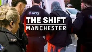 On the Streets of Manchester - THE SHIFT with Greater Manchester Police