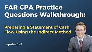 FAR CPA Practice Questions: Preparing a Statement of Cash Flow