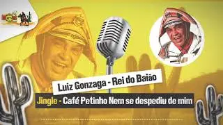 LUIZ GONZAGA - REI DO BAIÃO JINGLES - CAFÉ PETINHO NEM SE DEPEDIU DE MIM