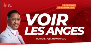 VOIR LES ANGES  AVEC LE PROPHÈTE JOEL FRANCIS TATU