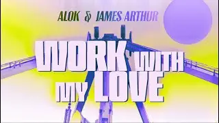 Alok & James Arthur – Work With My Love (Club Mix)