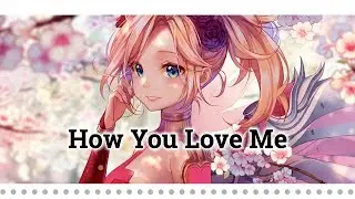 【Nightcore  】 How You Love Me