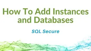 How To Add Instances and Databases to SQL Secure