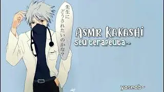 Asmr Kakashi | •Seu terapeuta~ | (Parte 1/?)💟🫂