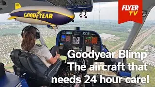 Goodyear Blimp - Flying the gentle giant that needs 24 hour care