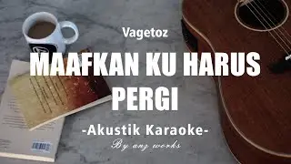 Vagetoz - Maaf Ku Harus Pergi ( AKUSTIK KARAOKE )