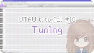 【UTAU tutorial #10】 Tuning