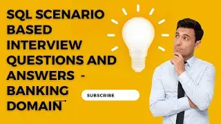 SQL Scenario based Interview Questions with answers - Banking Domain 