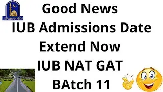 Good New 😍😍 | Date Extend for IUB Admission Fall 2021 |Batch 11 NAT GAT | Last chance for Admissions