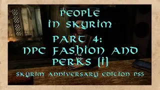 People in Skyrim Part 4: NPC Fashion and Perks (I)--Skyrim Anniversary Edition PS5