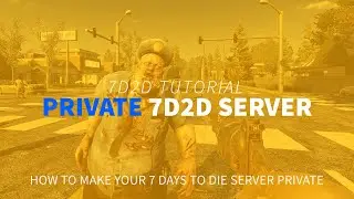 How to Make Your 7 Days to Die Server Private