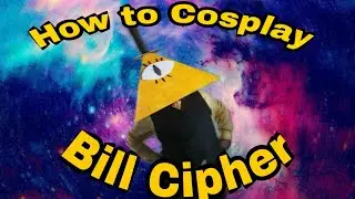 How to Cosplay: Bill Cipher