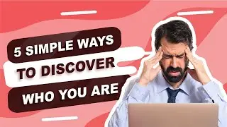 5 Simple Ways To Discover Who You are