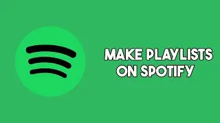 How To Make Playlists On Spotify | Build Your Own Playlist