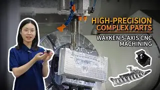 High-Precision, Complex Parts |  Inside WayKen 5-Axis CNC Machining