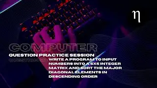 COMPUTER | Problem57 | Input numbers into a 5×5matrix and sort diagonals in descending | Class10ICSE
