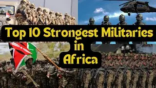 Top 10 Strongest and Deadliest Militaries in Africa 2024 | Dare them at Your Own Risk!!!